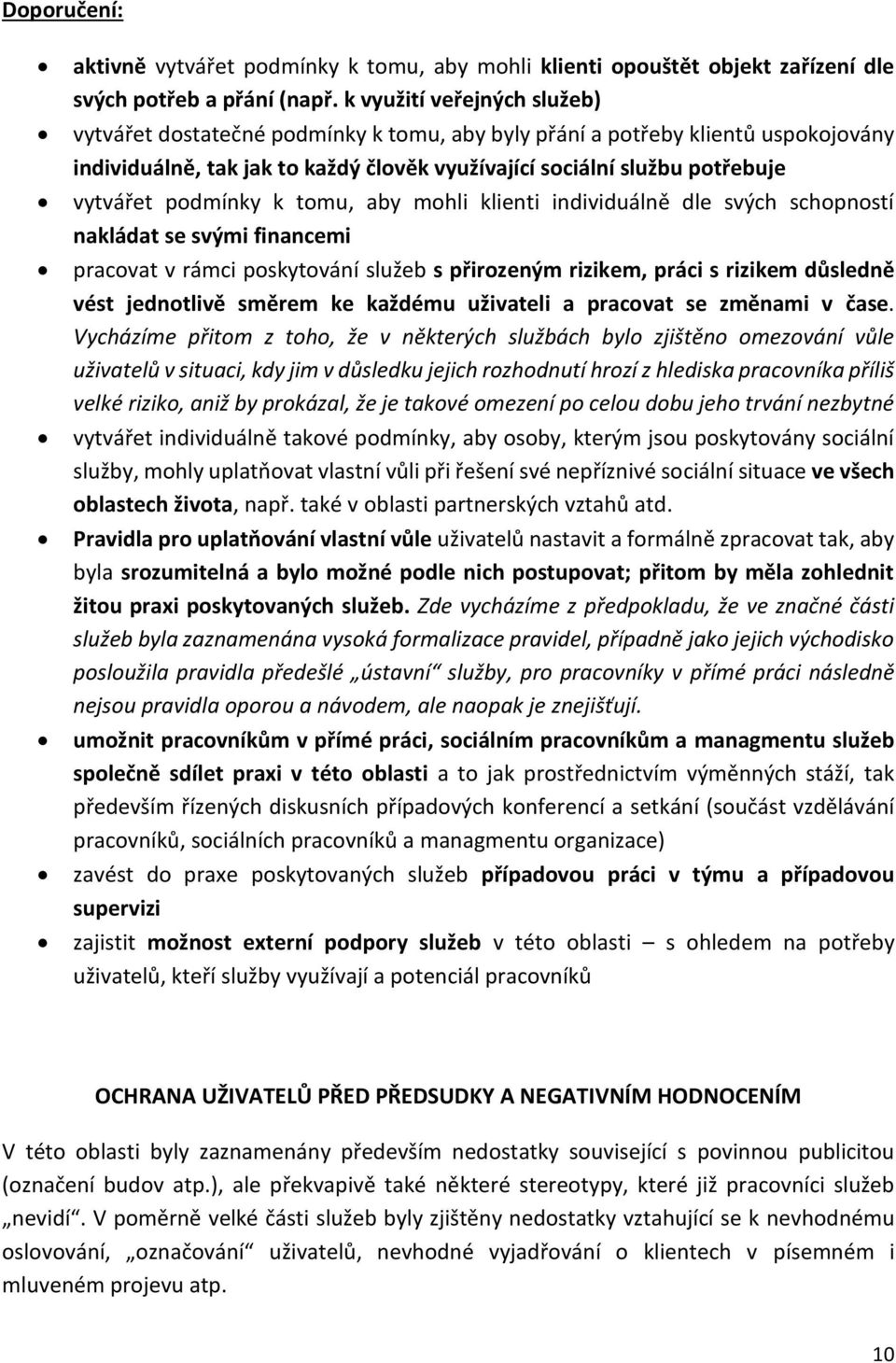 podmínky k tomu, aby mohli klienti individuálně dle svých schopností nakládat se svými financemi pracovat v rámci poskytování služeb s přirozeným rizikem, práci s rizikem důsledně vést jednotlivě