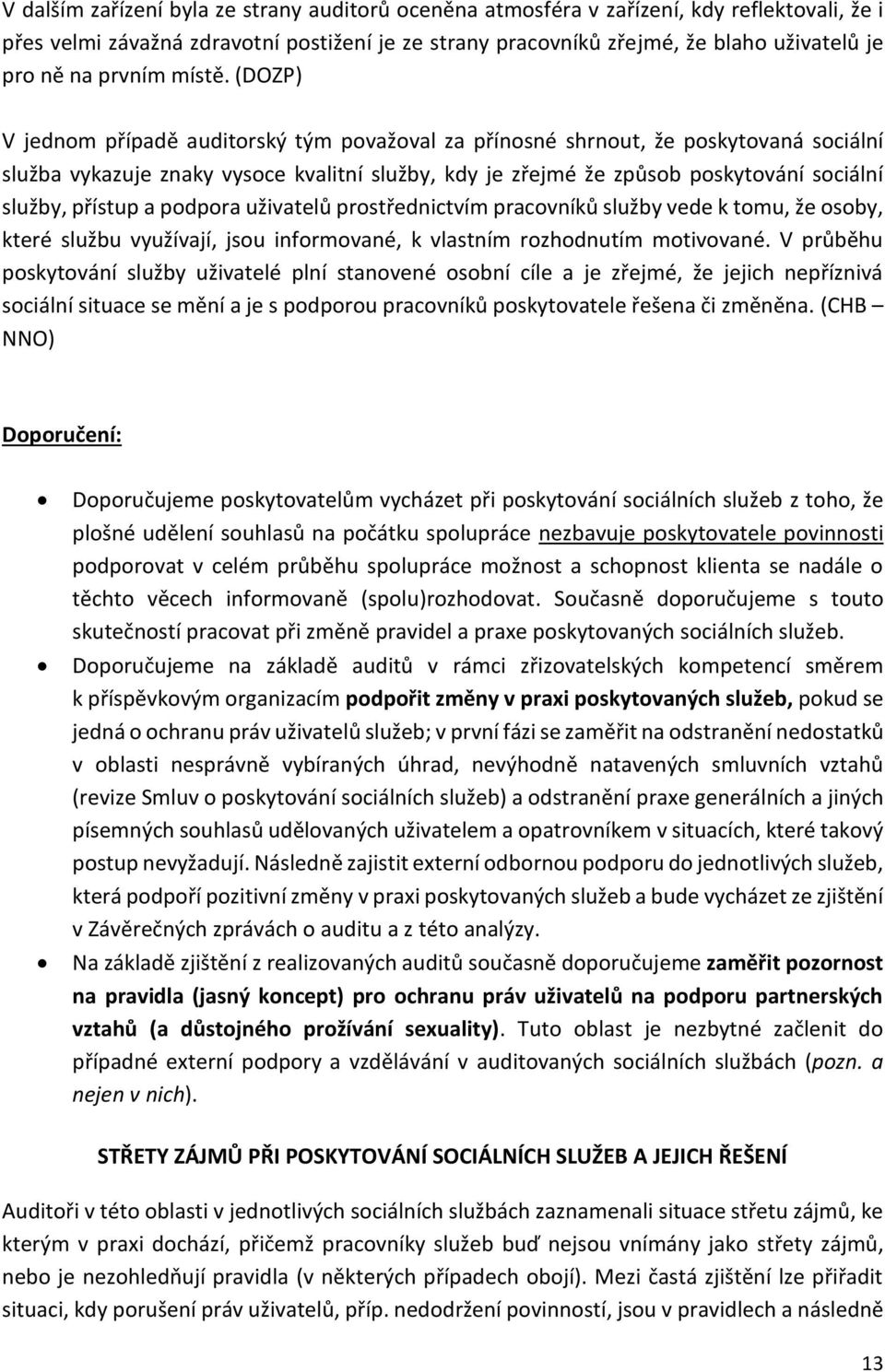 (DOZP) V jednom případě auditorský tým považoval za přínosné shrnout, že poskytovaná sociální služba vykazuje znaky vysoce kvalitní služby, kdy je zřejmé že způsob poskytování sociální služby,