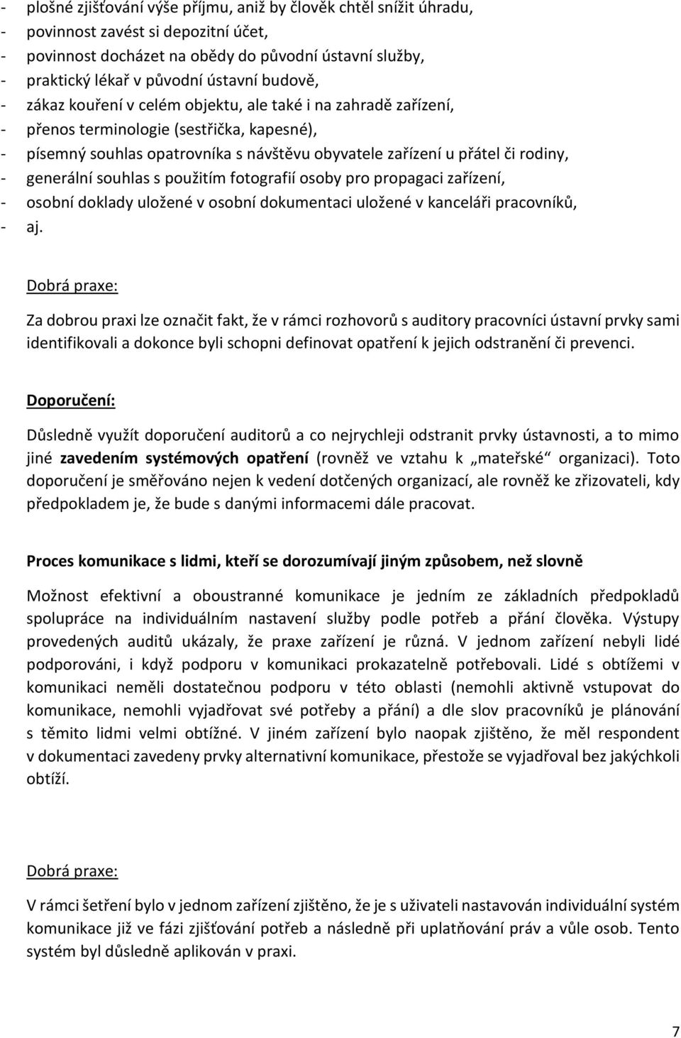 generální souhlas s použitím fotografií osoby pro propagaci zařízení, - osobní doklady uložené v osobní dokumentaci uložené v kanceláři pracovníků, - aj.