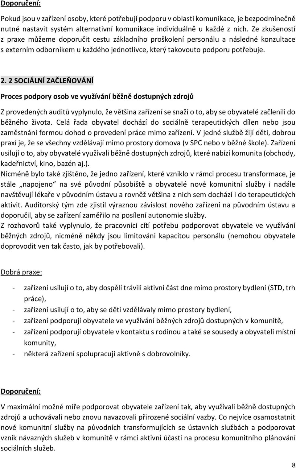 2 SOCIÁLNÍ ZAČLEŇOVÁNÍ Proces podpory osob ve využívání běžně dostupných zdrojů Z provedených auditů vyplynulo, že většina zařízení se snaží o to, aby se obyvatelé začlenili do běžného života.