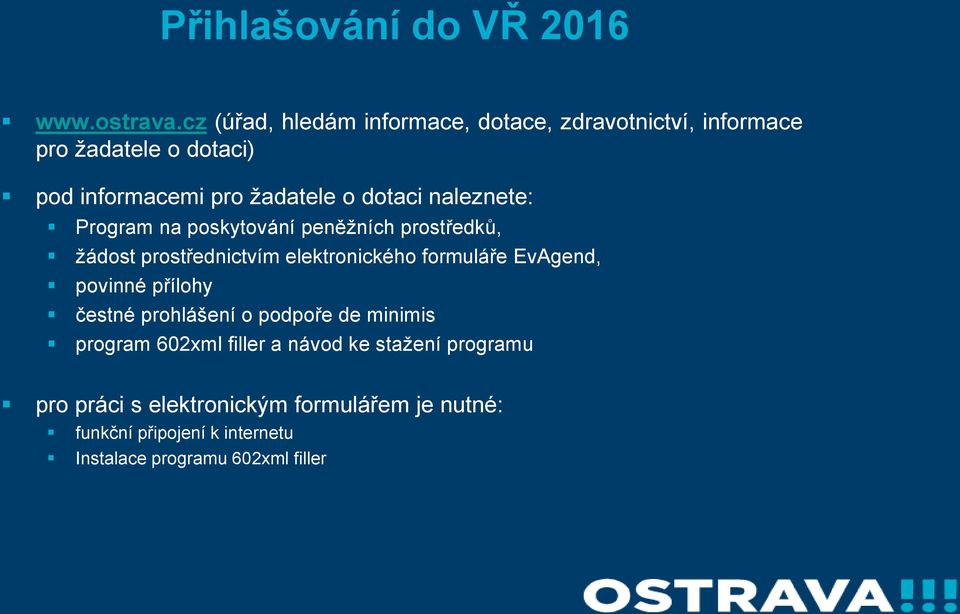 naleznete: Program na poskytování peněžních prostředků, žádost prostřednictvím elektronického formuláře EvAgend, povinné