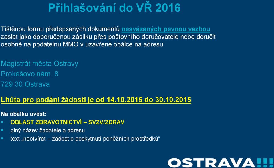 města Ostravy Prokešovo nám. 8 729 30 Ostrava Lhůta pro podání žádosti je od 14.10.