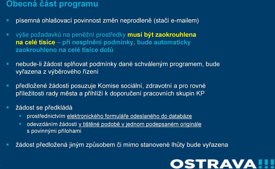 posuzuje Komise sociální, zdravotní a pro rovné příležitosti rady města a přihlíží k doporučení pracovních skupin KP žádost se předkládá prostřednictvím elektronického