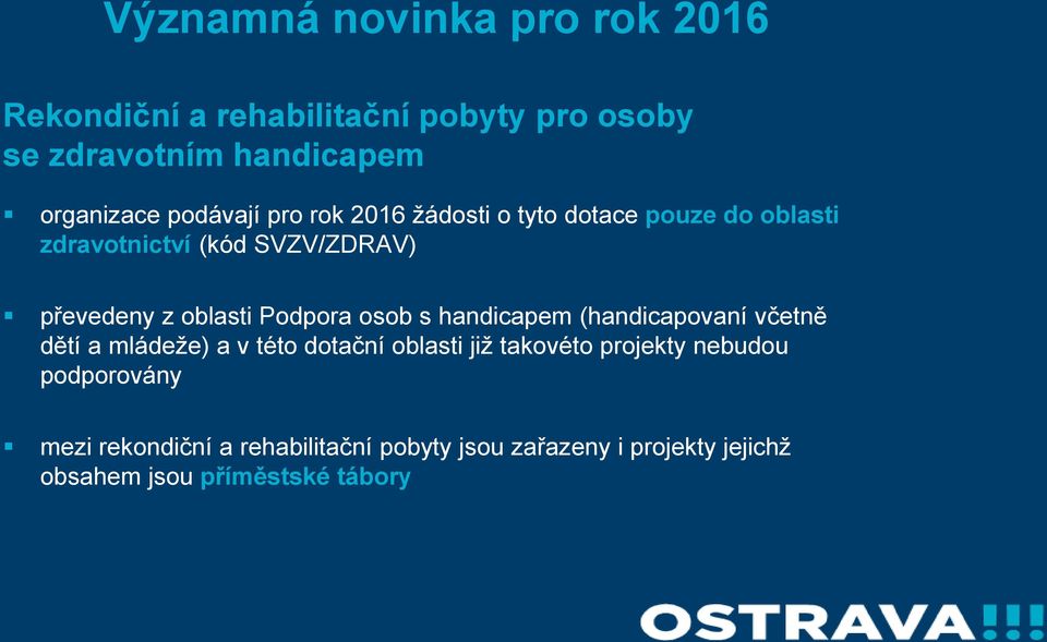 Podpora osob s handicapem (handicapovaní včetně dětí a mládeže) a v této dotační oblasti již takovéto projekty