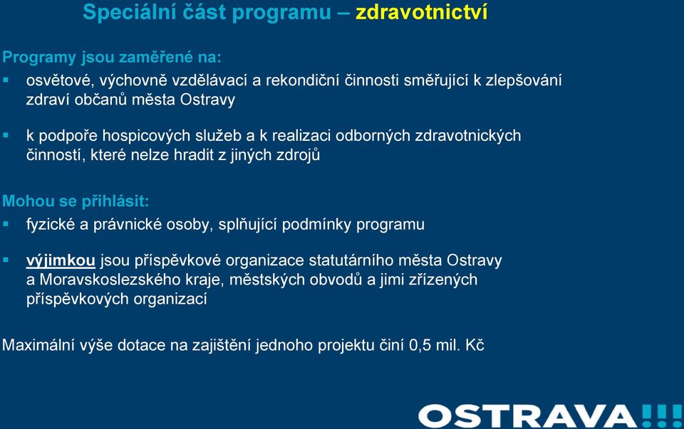 Mohou se přihlásit: fyzické a právnické osoby, splňující podmínky programu výjimkou jsou příspěvkové organizace statutárního města Ostravy a