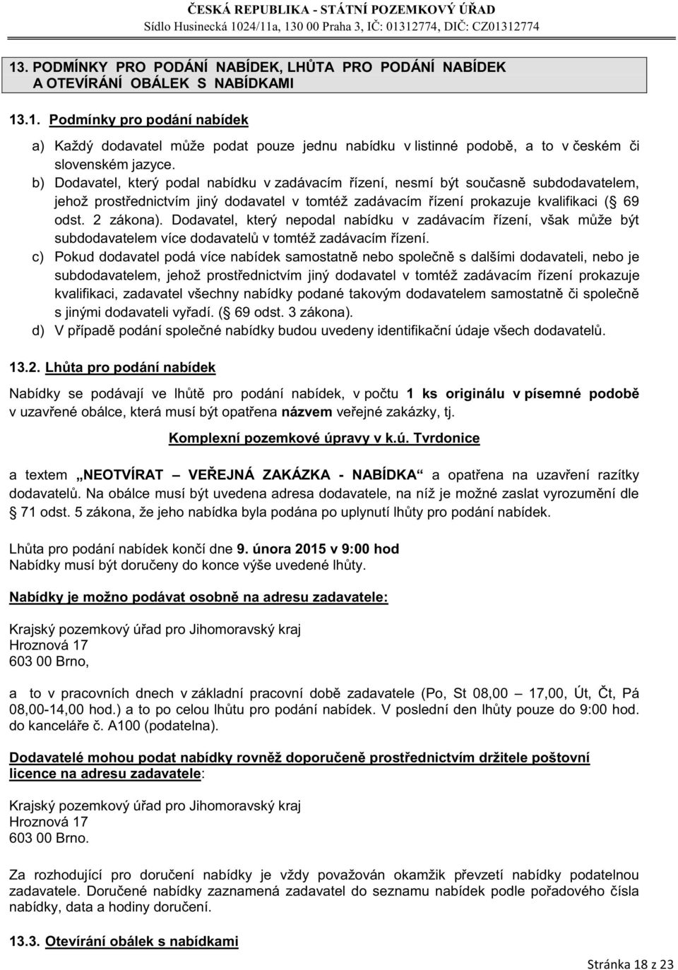 Dodavatel, který nepodal nabídku v zadávacím řízení, však může být subdodavatelem více dodavatelů v tomtéž zadávacím řízení.