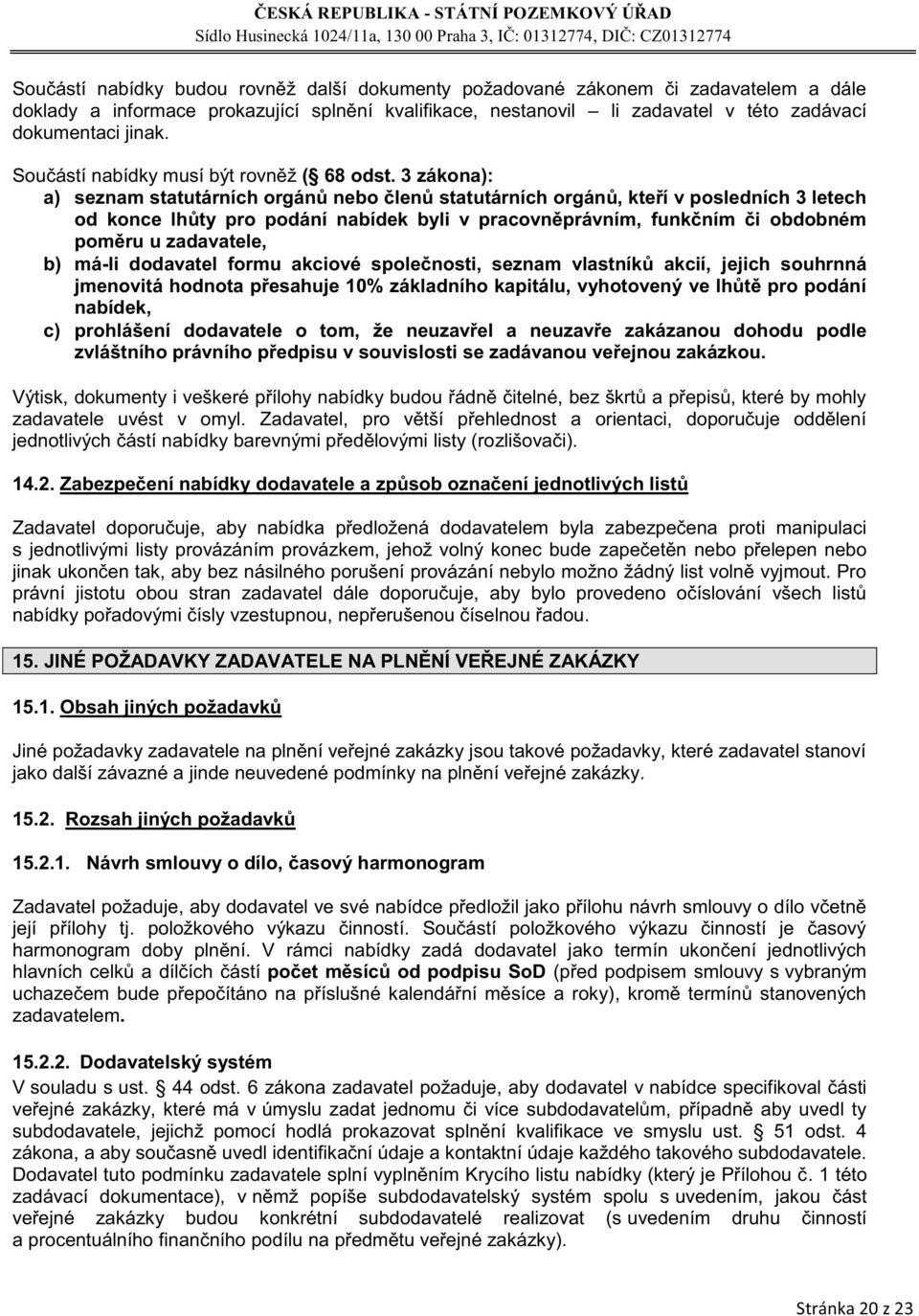 3 zákona): a) seznam statutárních orgánů nebo členů statutárních orgánů, kteří v posledních 3 letech od konce lhůty pro podání nabídek byli v pracovněprávním, funkčním či obdobném poměru u