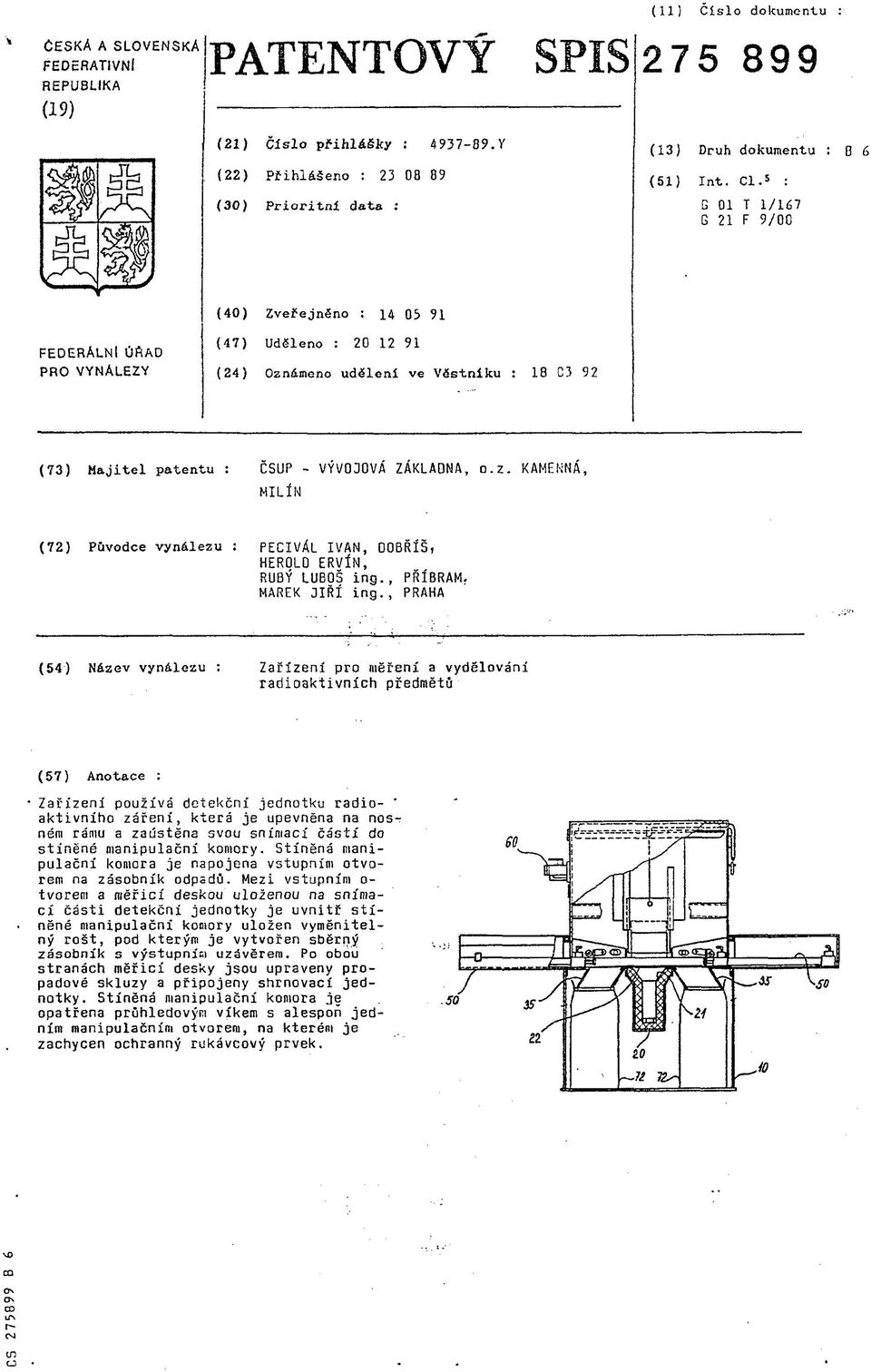 5 : G 01 T 1/167 G 21 F 9/00 FEDERÁLNI ÚftAD PRO VYNÁLEZY (40) Zveřejněno : 14 05 91 (47) Uděleno : 20 12 91 (24) Oznámeno udélení ve Vástníku : 18 G3 92 (73) Majitel patentu : ČSUP - VÝVOJOVÁ