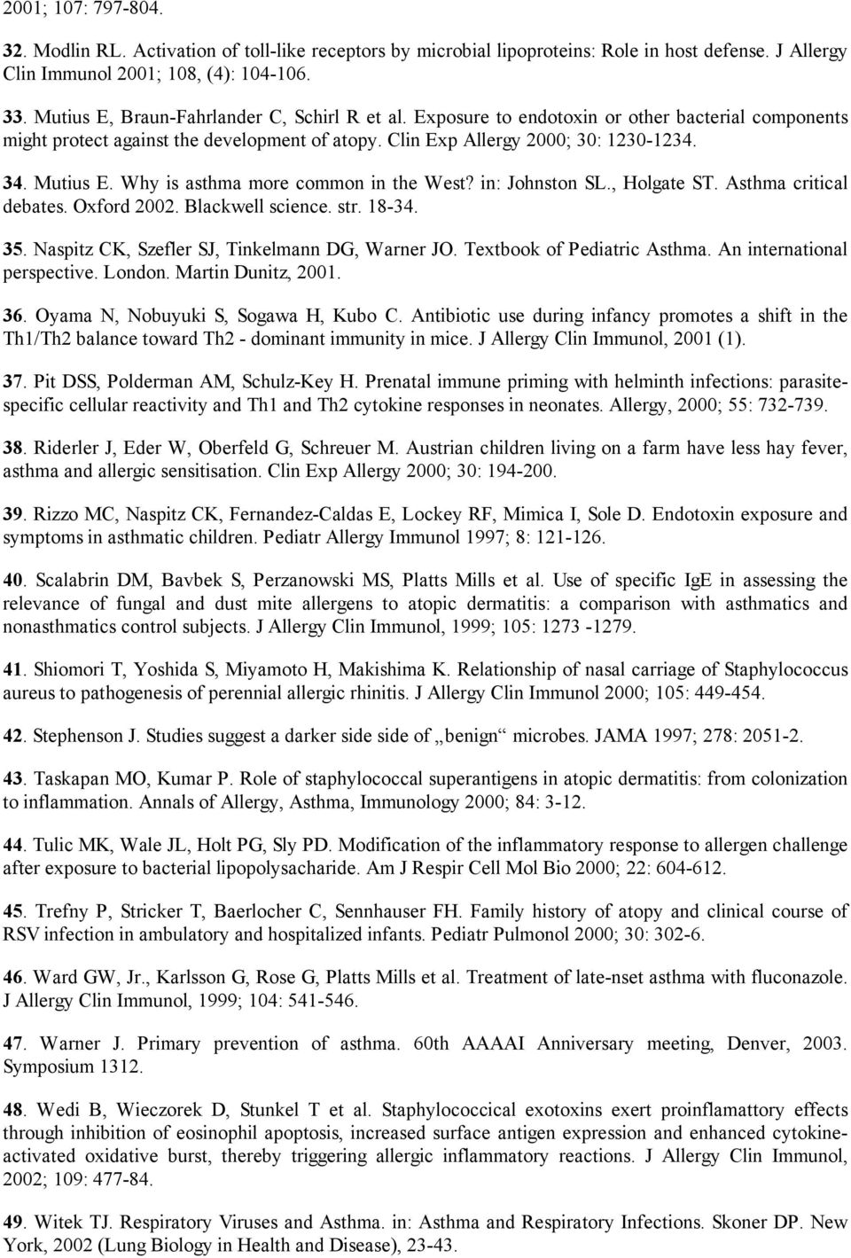 Why is asthma more common in the West? in: Johnston SL., Holgate ST. Asthma critical debates. Oxford 2002. Blackwell science. str. 18-34. 35. Naspitz CK, Szefler SJ, Tinkelmann DG, Warner JO.