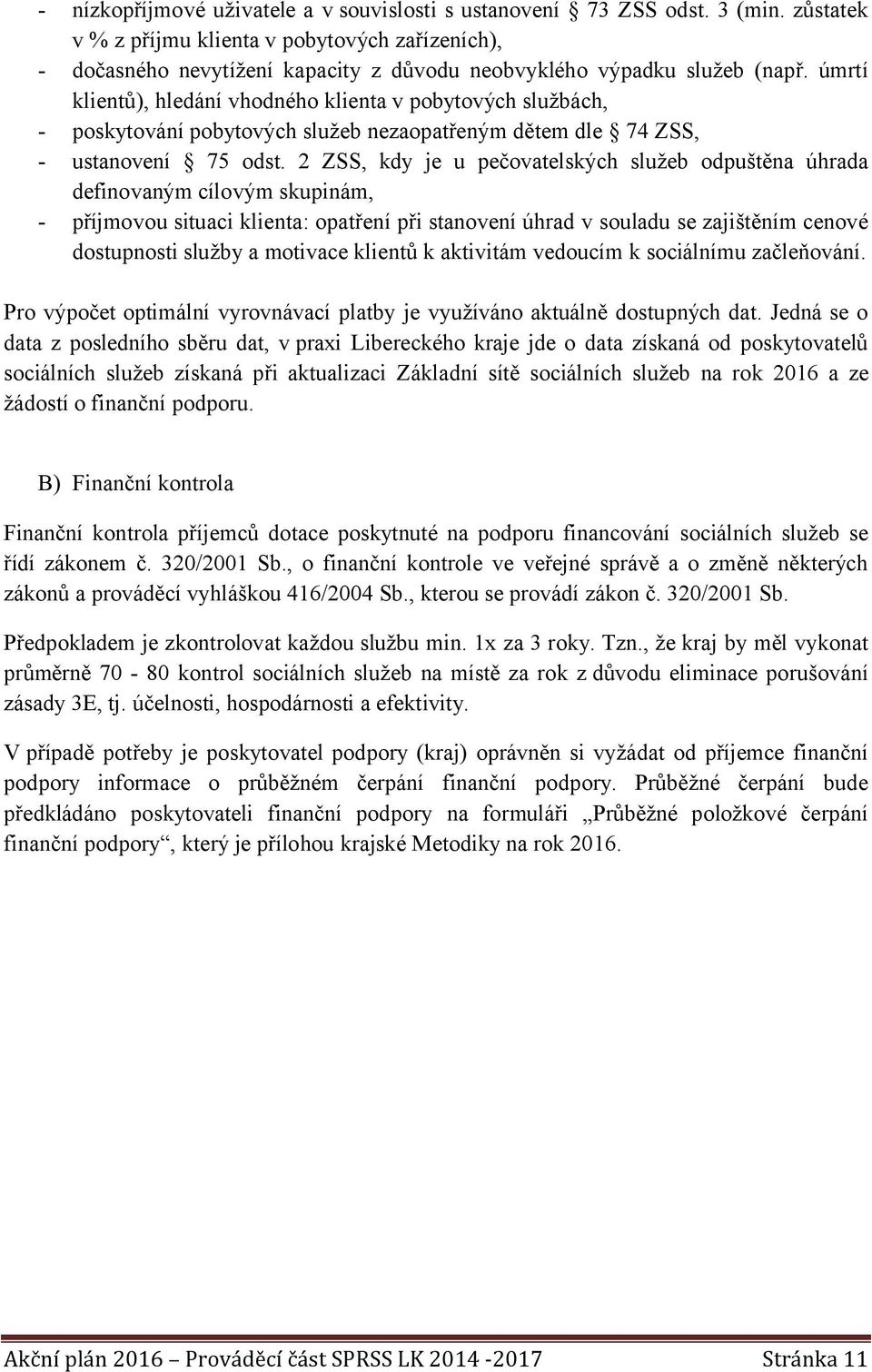 úmrtí klientů), hledání vhodného klienta v pobytových službách, - poskytování pobytových služeb nezaopatřeným dětem dle 74 ZSS, - ustanovení 75 odst.