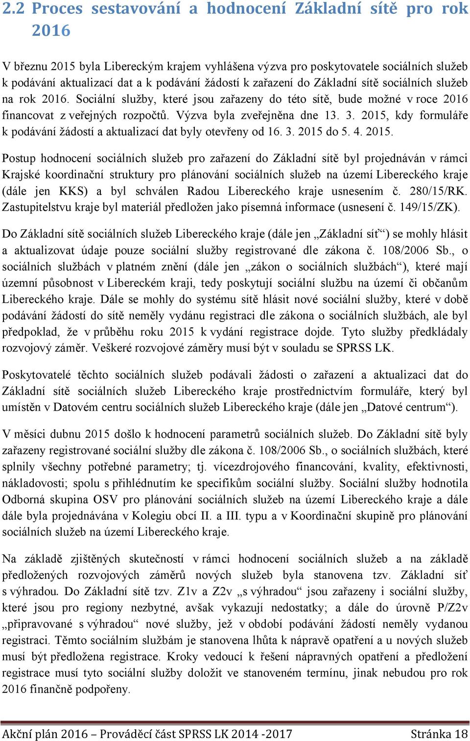 2015, kdy formuláře k podávání žádostí a aktualizací dat byly otevřeny od 16. 3. 2015 