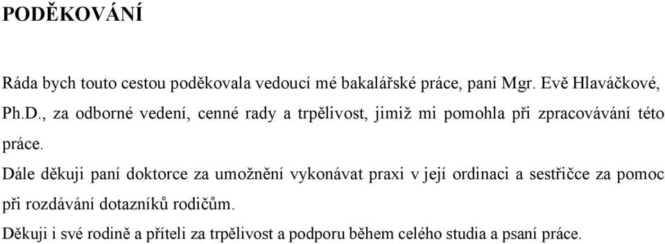 Dále děkuji paní doktorce za umožnění vykonávat praxi v její ordinaci a sestřičce za pomoc při