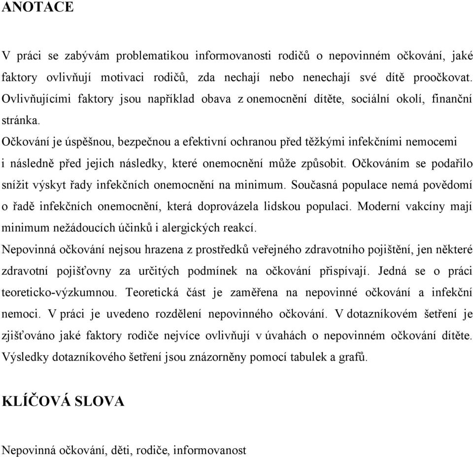 Očkování je úspěšnou, bezpečnou a efektivní ochranou před těžkými infekčními nemocemi i následně před jejich následky, které onemocnění může způsobit.