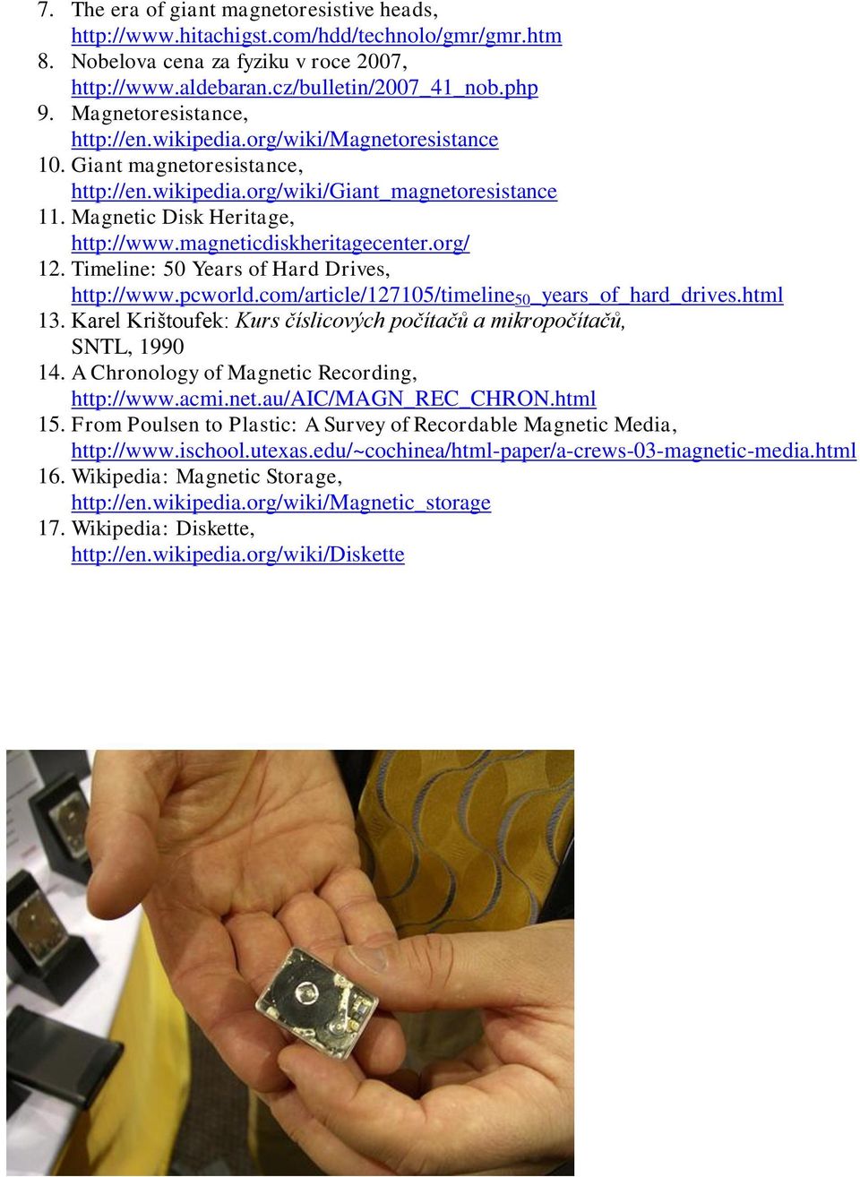 magneticdiskheritagecenter.org/ 12. Timeline: 50 Years of Hard Drives, http://www.pcworld.com/article/127105/timeline 50 _years_of_hard_drives.html 13.