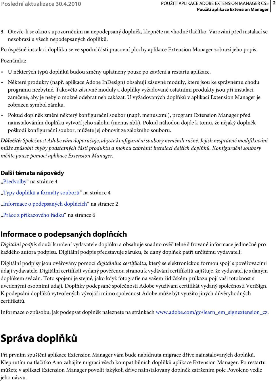 Poznámka: U některých typů doplňků budou změny uplatněny pouze po zavření a restartu aplikace. Některé produkty (např.