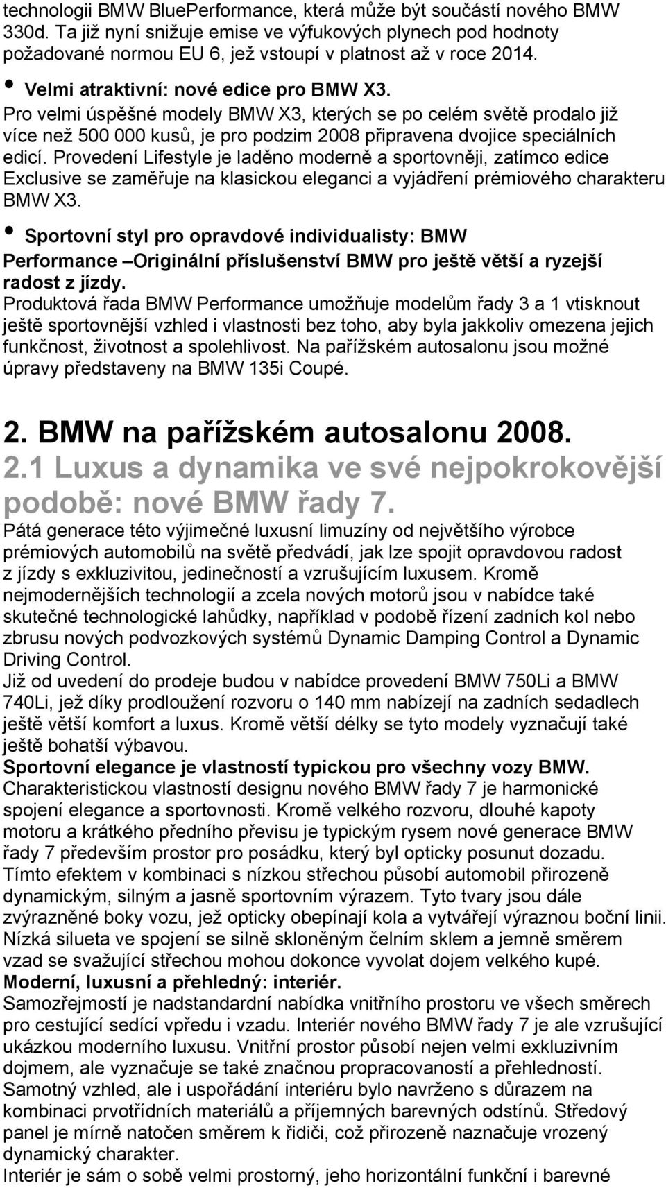 Provedení Lifestyle je laděno moderně a sportovněji, zatímco edice Exclusive se zaměřuje na klasickou eleganci a vyjádření prémiového charakteru BMW X3.