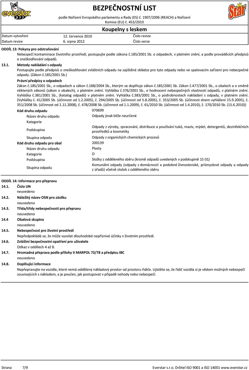 185/2001 Sb.) Právní předpisy o odpadech Zákon č.185/2001 Sb., o odpadech a zákon č.188/2004 Sb., kterým se doplňuje zákon č.185/2001 Sb. Zákon č.477/2001 Sb.