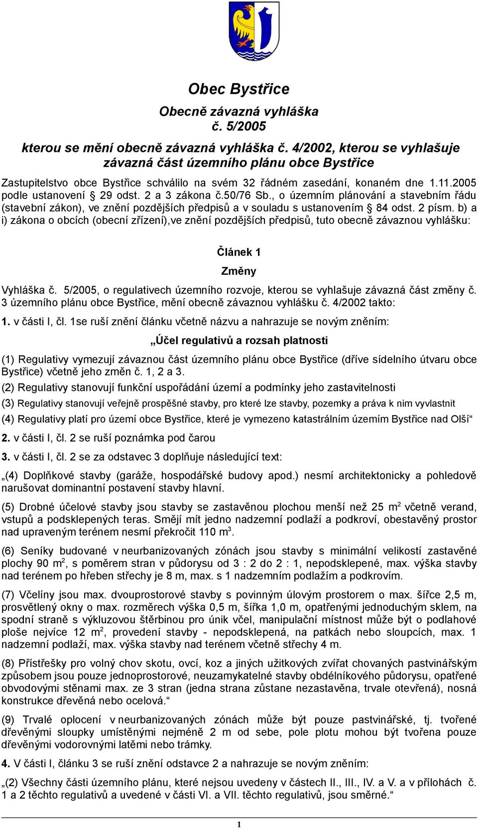 50/76 Sb., o územním plánování a stavebním řádu (stavební zákon), ve znění pozdějších předpisů a v souladu s ustanovením 84 odst. 2 písm.