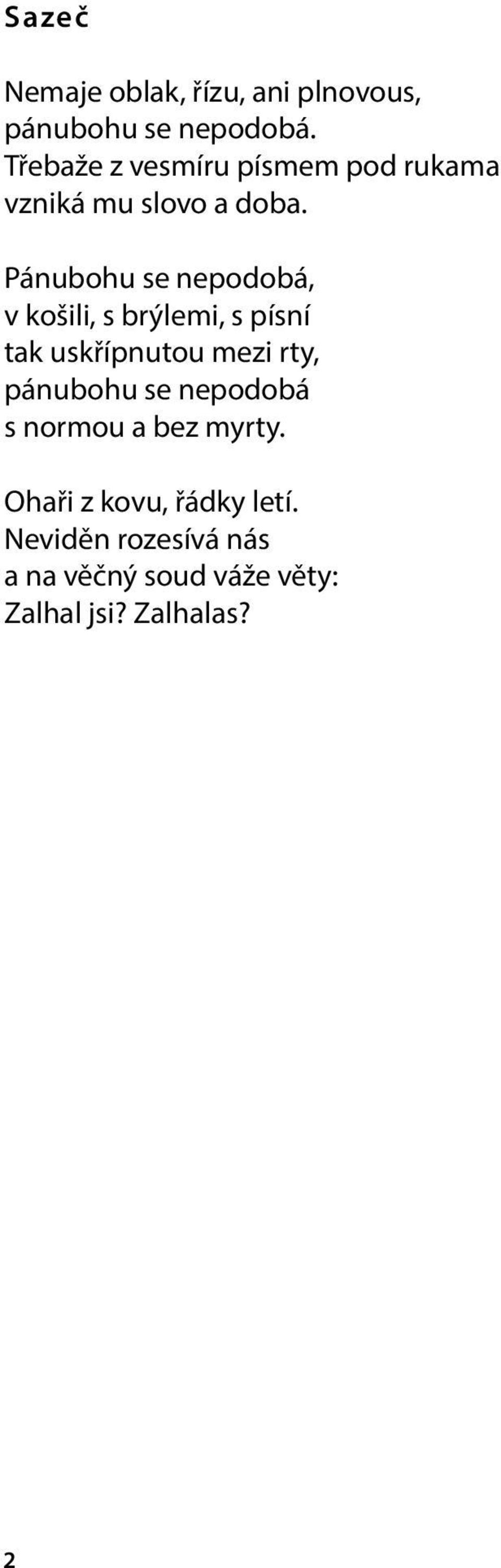 Pánubohu se nepodobá, v košili, s brýlemi, s písní tak uskřípnutou mezi rty,