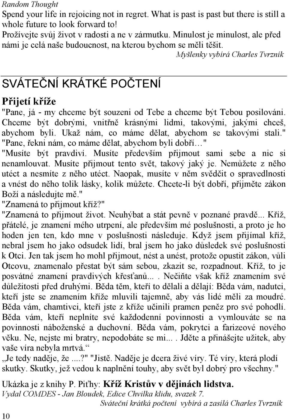 Myšlenky vybírá Charles Tvrzník SVÁTEČNÍ KRÁTKÉ POČTENÍ Přijetí kříže "Pane, já - my chceme být souzeni od Tebe a chceme být Tebou posilováni.