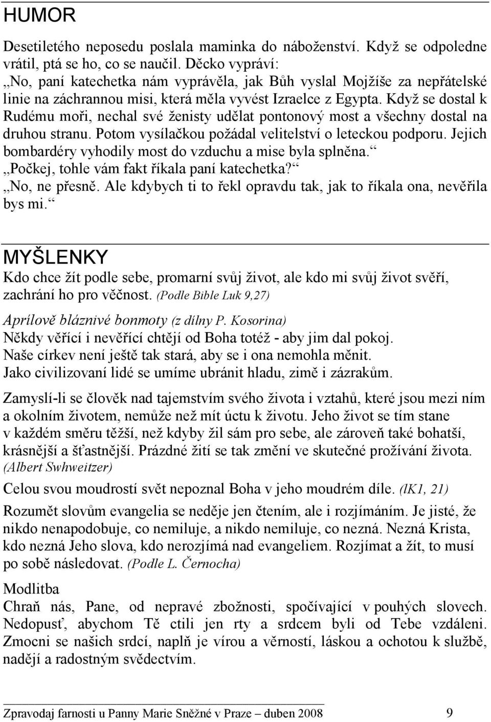 Když se dostal k Rudému moři, nechal své ženisty udělat pontonový most a všechny dostal na druhou stranu. Potom vysílačkou požádal velitelství o leteckou podporu.