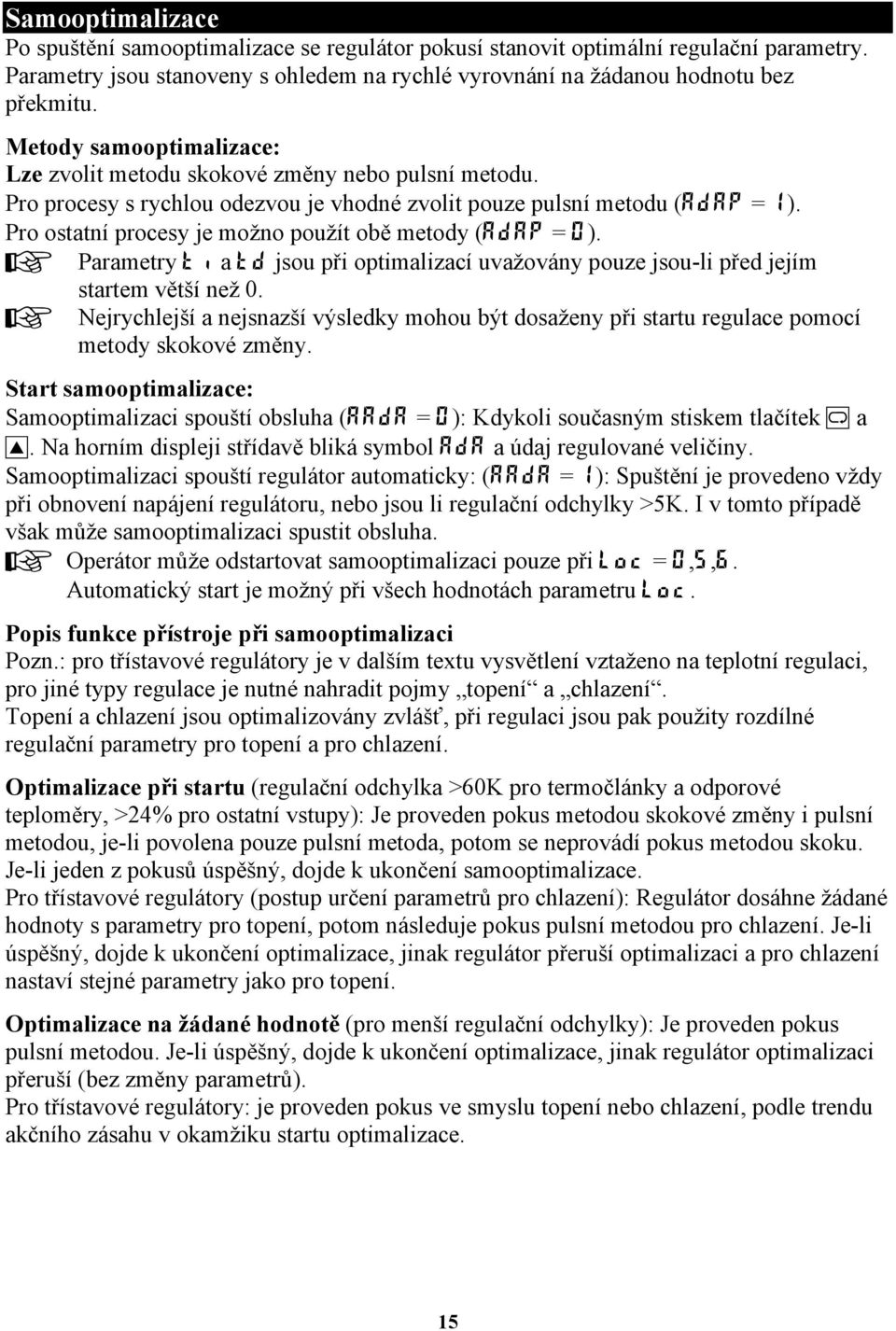 Pro ostatní procesy je možno použít obě metody (AdAP = 0). + Parametry ti a td jsou při optimalizací uvažovány pouze jsou-li před jejím startem větší než 0.