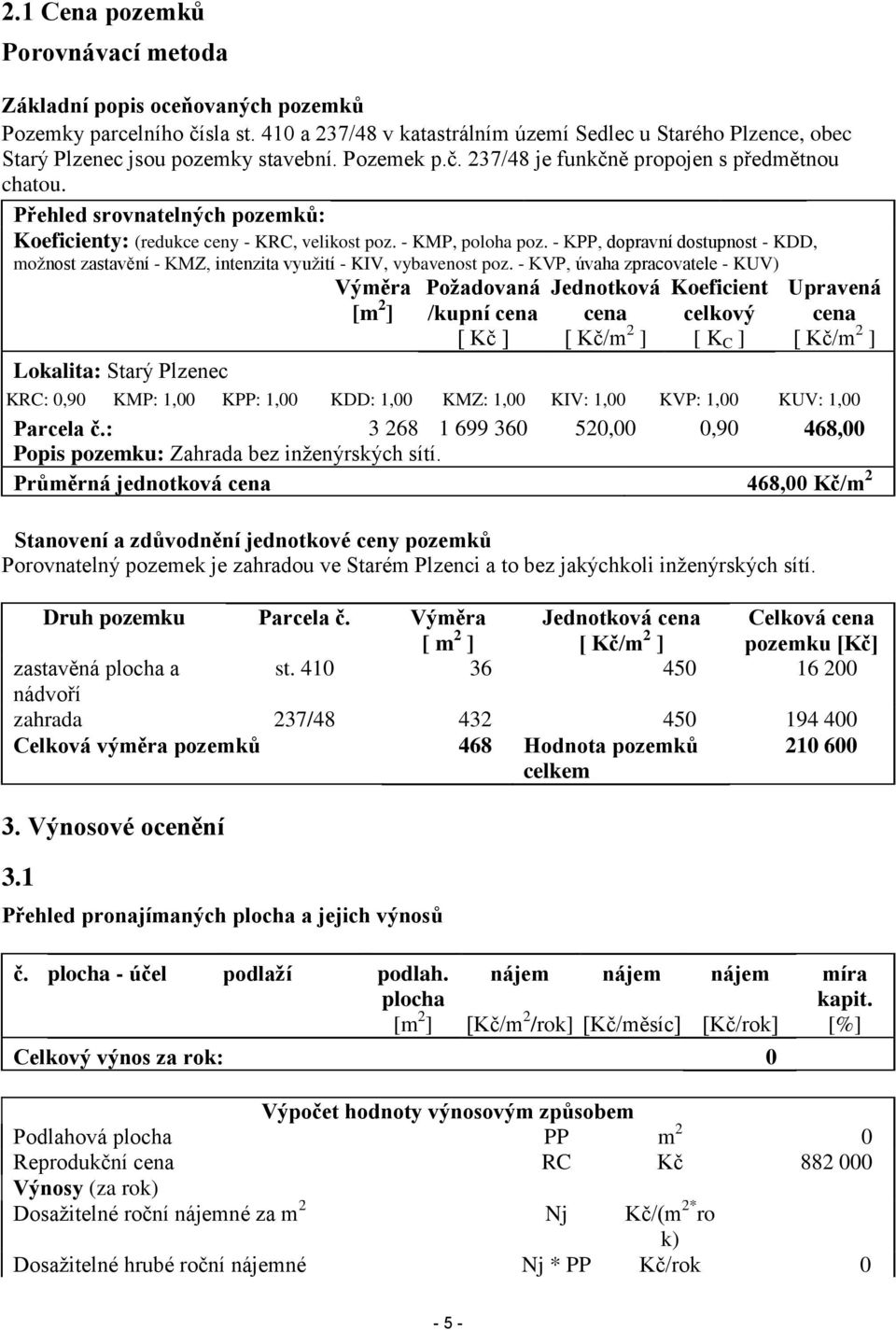 Přehled srovnatelných pozemků: Koeficienty: (redukce ceny - KRC, velikost poz. - KMP, poloha poz. - KPP, dopravní dostupnost - KDD, možnost zastavění - KMZ, intenzita využití - KIV, vybavenost poz.