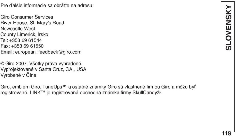 european_feedback@giro.com SLOVENSKY Giro 2007. Všetky práva vyhradené. Vyprojektované v Santa Cruz, CA.