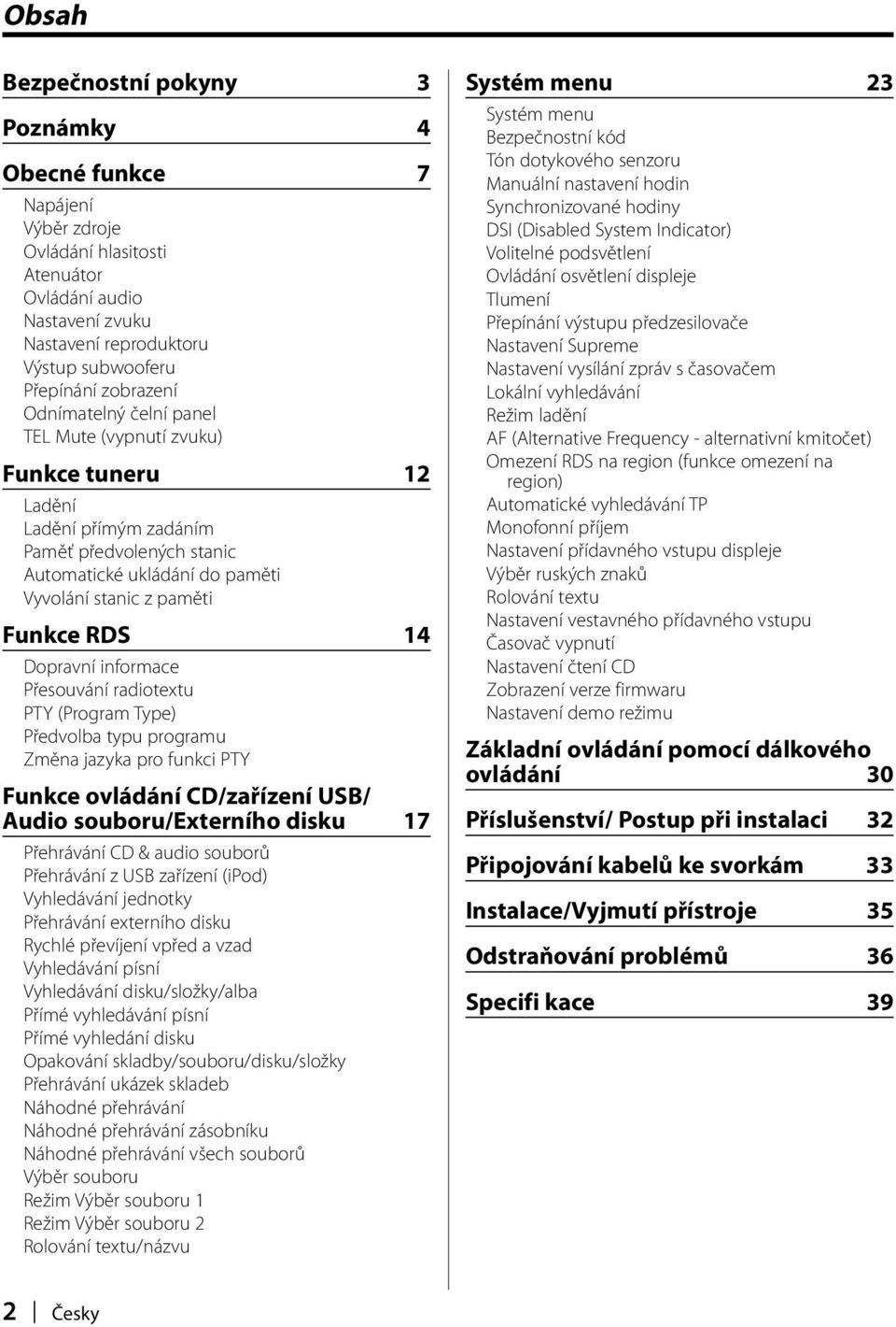 informace Přesouvání radiotextu PTY (Program Type) Předvolba typu programu Změna jazyka pro funkci PTY Funkce ovládání CD/zařízení USB/ Audio souboru/externího disku 17 Přehrávání CD & audio souborů