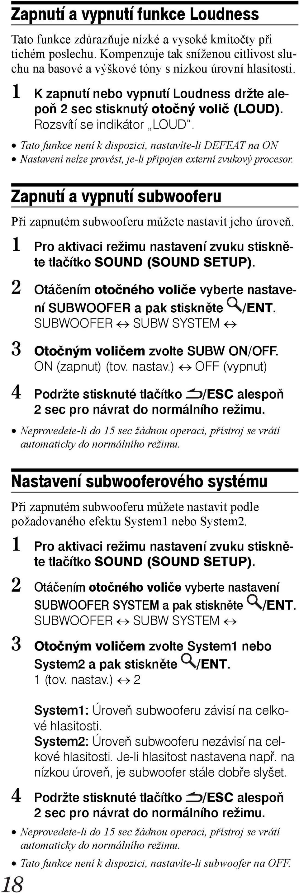 Tato funkce není k dispozici, nastavíte-li DEFEAT na ON Nastavení nelze provést, je-li připojen externí zvukový procesor.