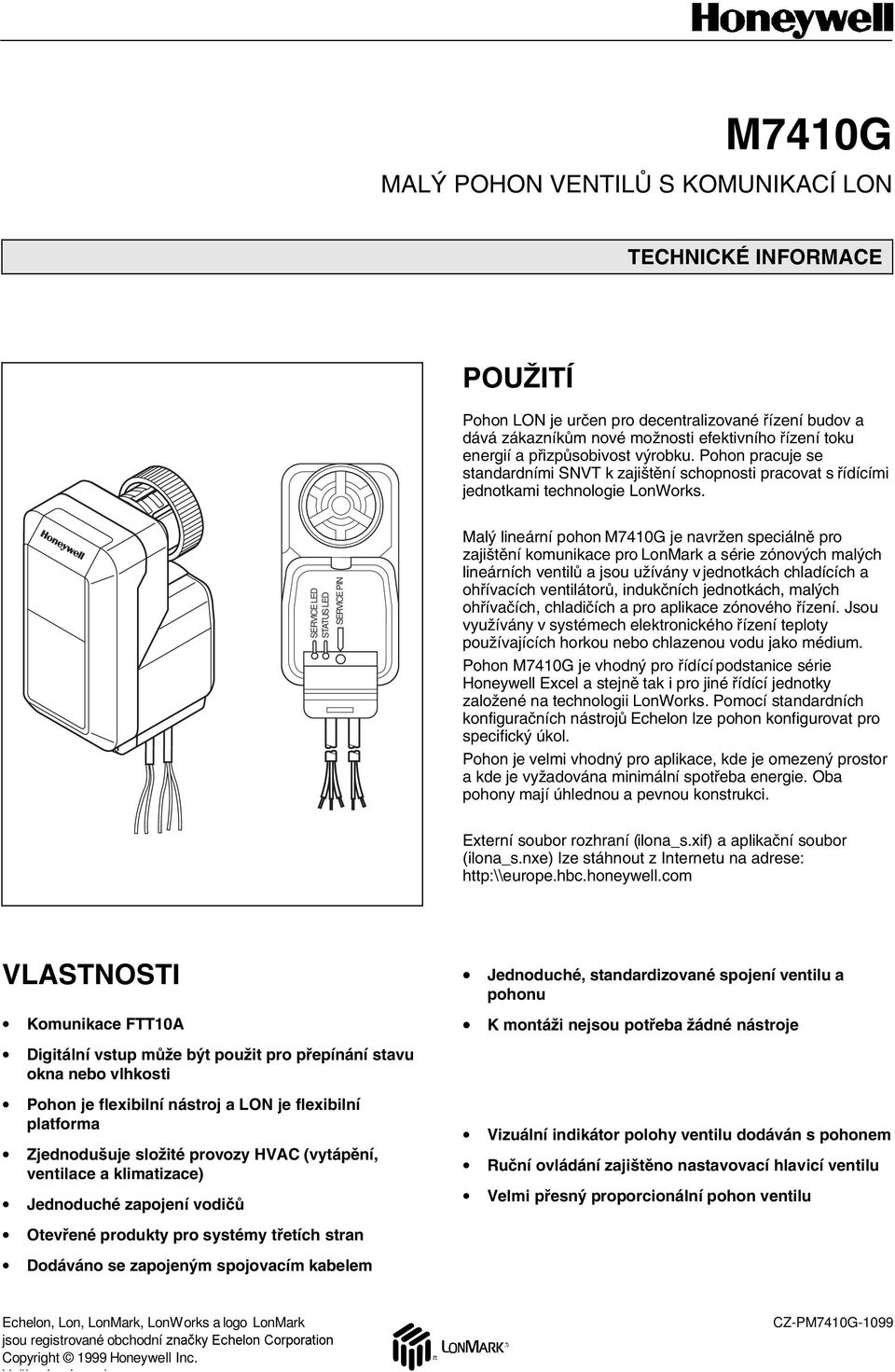 SERVICE LED STATUS LED SERVICE PIN Malý lineární pohon M7410G je navržen speciálně pro zajištění komunikace pro LonMark a série zónových malých lineárních ventilů a jsou užívány v jednotkách