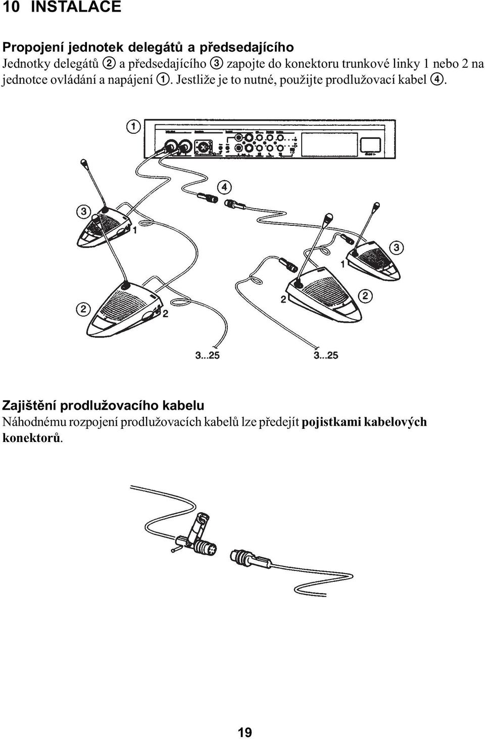 napájení 1. Jestliže je to nutné, použijte prodlužovací kabel 4.