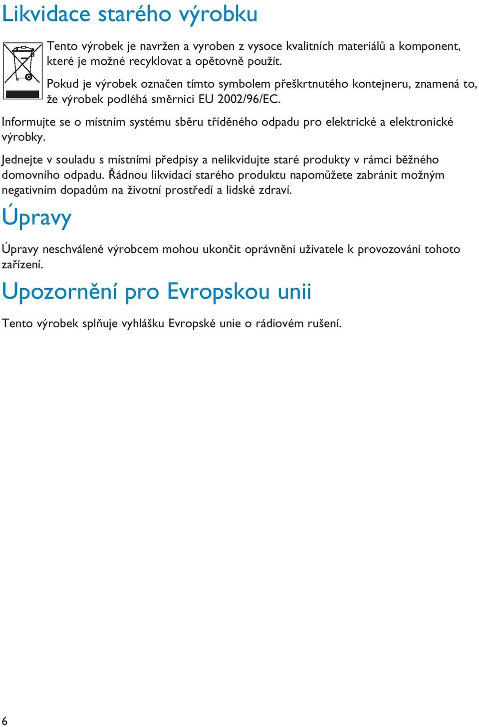 Informujte se o místním systému sběru tříděného odpadu pro elektrické a elektronické výrobky.