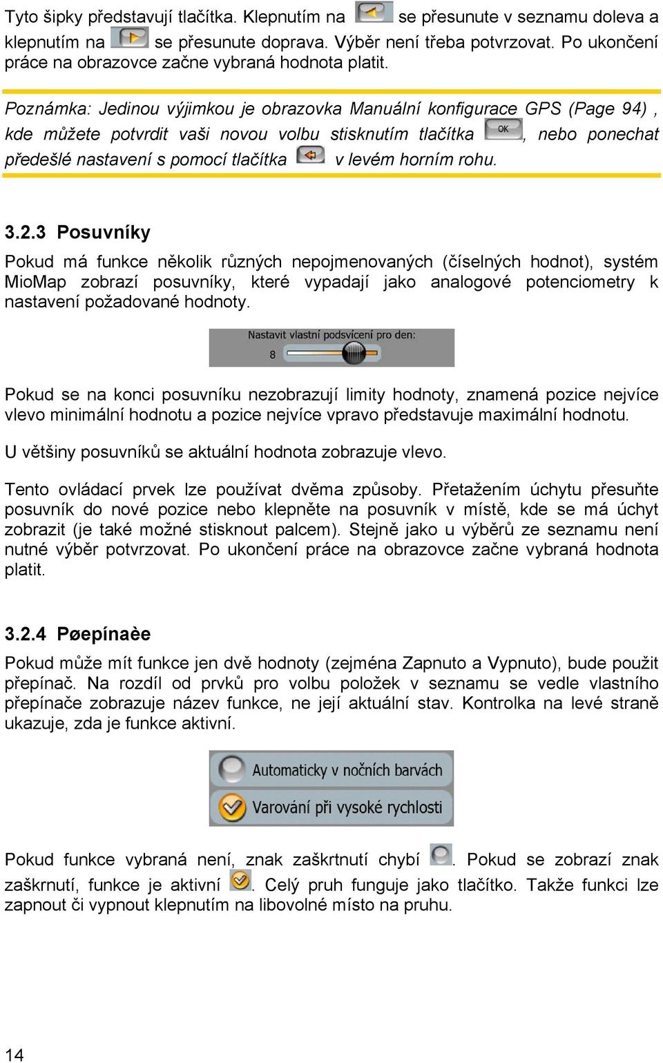 Poznámka: Jedinou výjimkou je obrazovka Manuální konfigurace GPS (Page 94), kde můžete potvrdit vaši novou volbu stisknutím tlačítka, nebo ponechat předešlé nastavení s pomocí tlačítka v levém horním