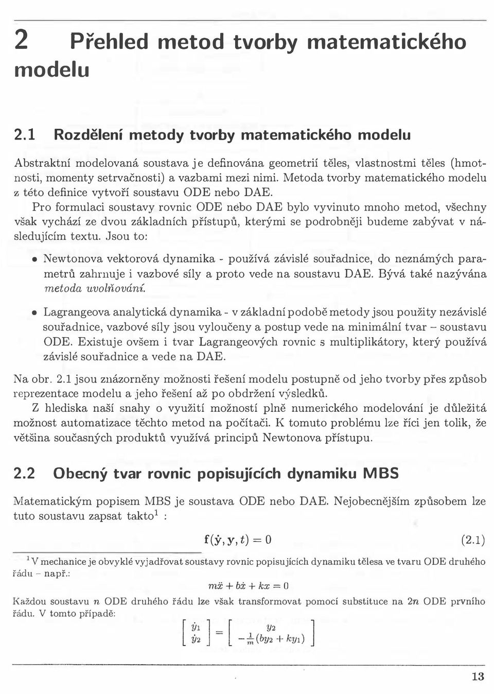 Metoda tvorby matematického modelu z této definice vytvoří soustavu ODE nebo DAE.