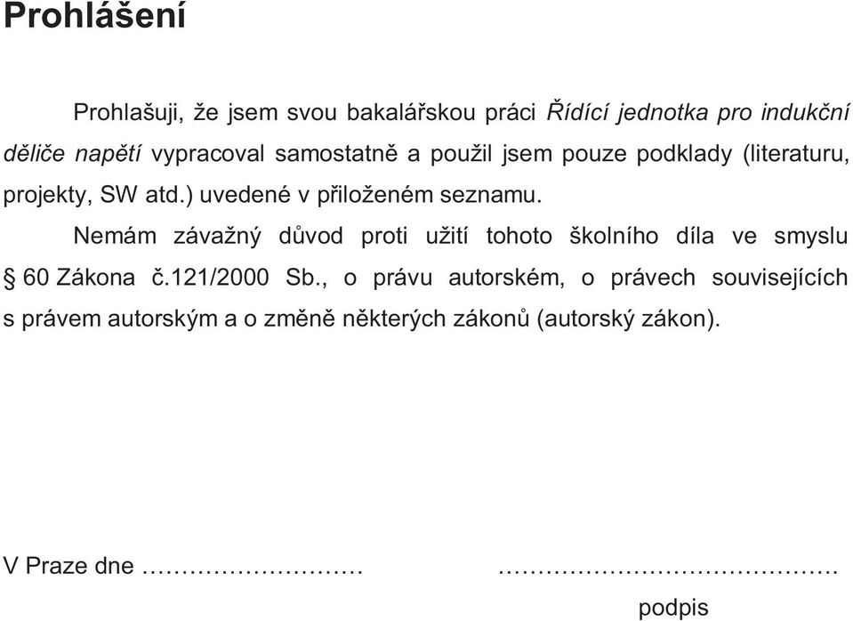 ) uvedené v přiloženém seznamu. Nemám závažný důvod proti užití tohoto školního díla ve smyslu 60 Zákona č.