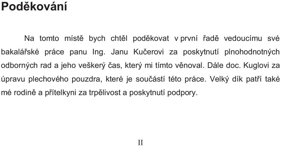 Janu Kučerovi za poskytnutí plnohodnotných odborných rad a jeho veškerý čas, který mi