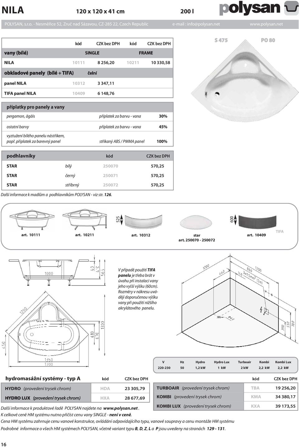 příplatek za barevný panel stříkaný ABS / PMMA panel 100% podhlavníky kód CZK bez DPH STAR bílý 250070 570,25 STAR černý 250071 570,25 STAR stříbrný 250072 570,25 Další informace k madlům a