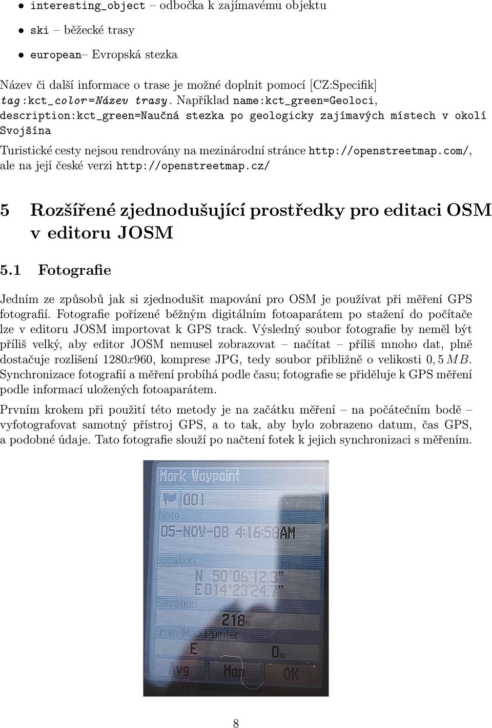com/, ale na její české verzi http://openstreetmap.cz/ 5 Rozšířené zjednodušující prostředky pro editaci OSM v editoru JOSM 5.