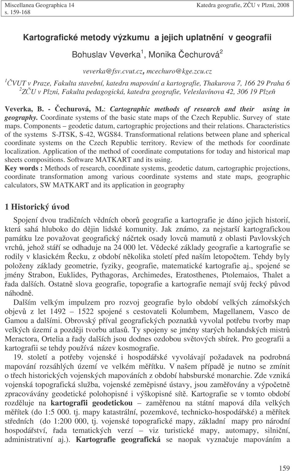 cz 1 VUT v Praze, Fakulta stavební, katedra mapování a kartografie, Thakurova 7, 166 29 Praha 6 2 ZU v Plzni, Fakulta pedagogická, katedra geografie, Veleslavínova 42, 306 19 Plze Veverka, B.