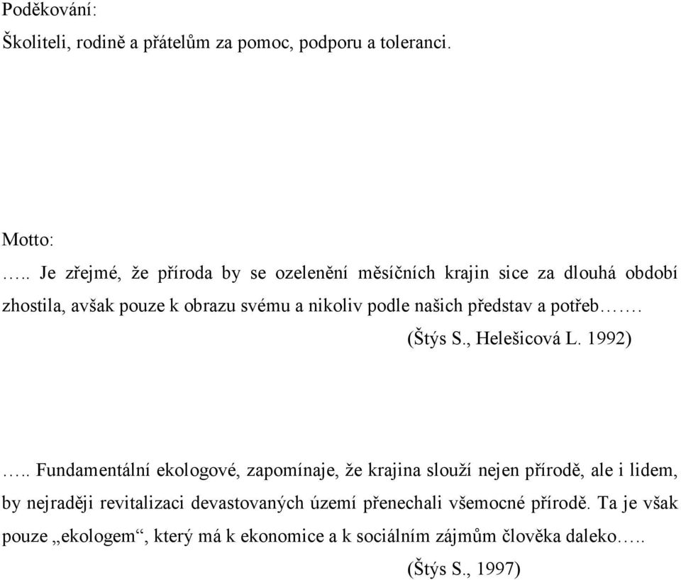 našich představ a potřeb. (Štýs S., Helešicová L. 1992).