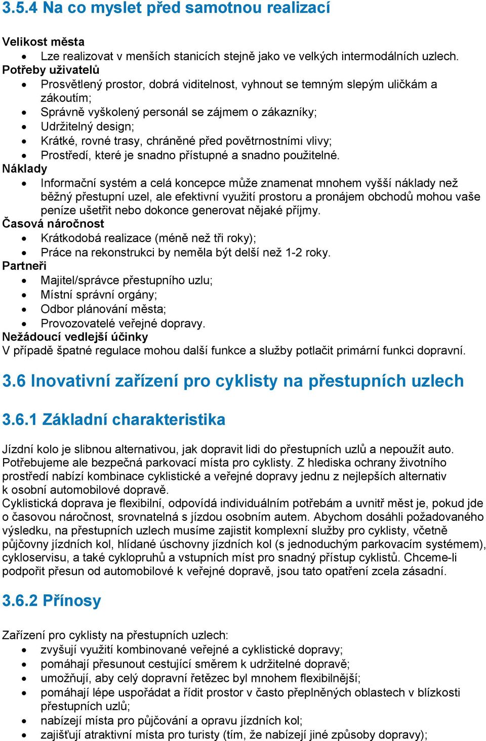 chráněné před povětrnostními vlivy; Prostředí, které je snadno přístupné a snadno použitelné.