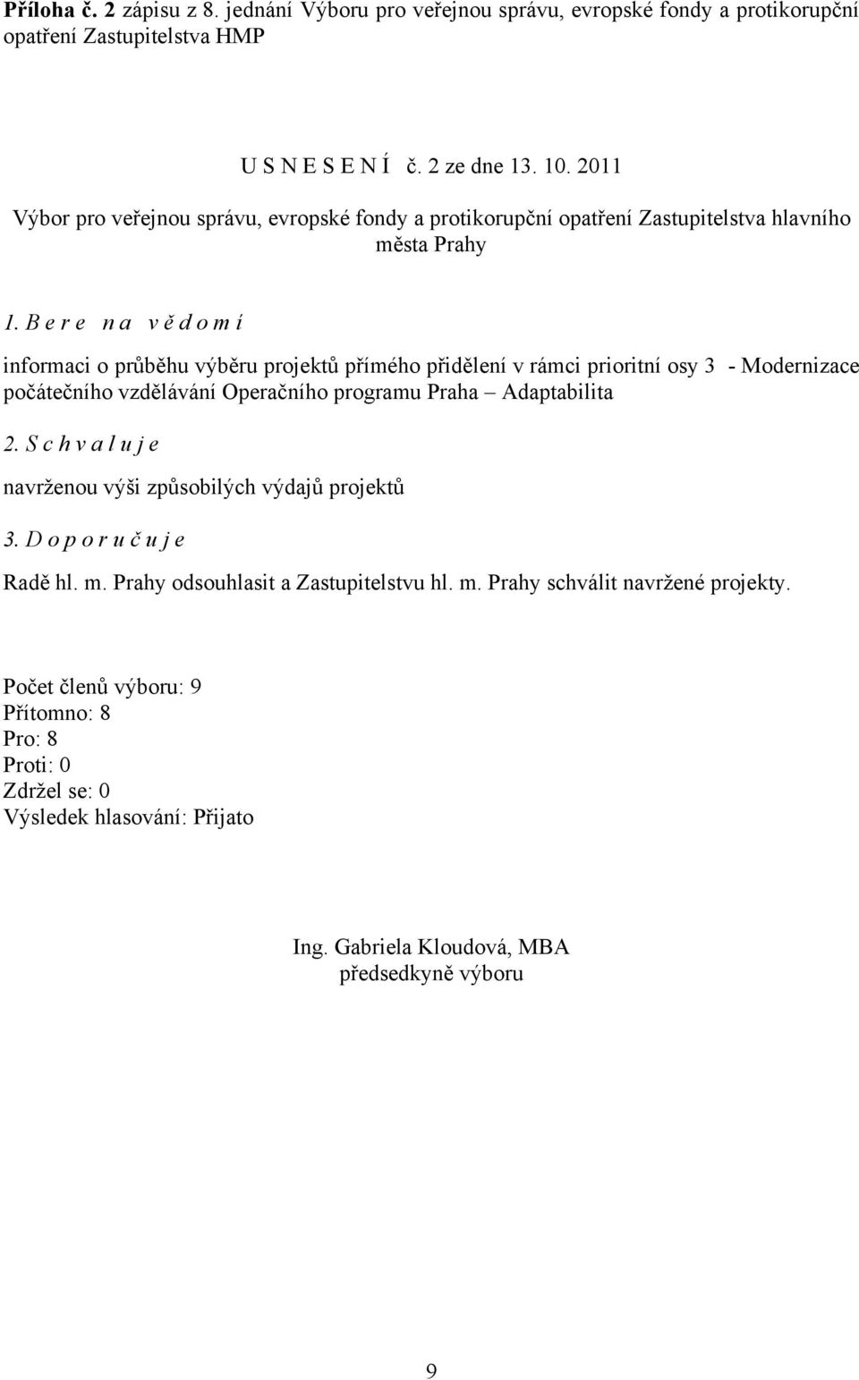 B e r e n a v ě d o m í informaci o průběhu výběru projektů přímého přidělení v rámci prioritní osy 3 - Modernizace počátečního vzdělávání Operačního programu Praha Adaptabilita 2.