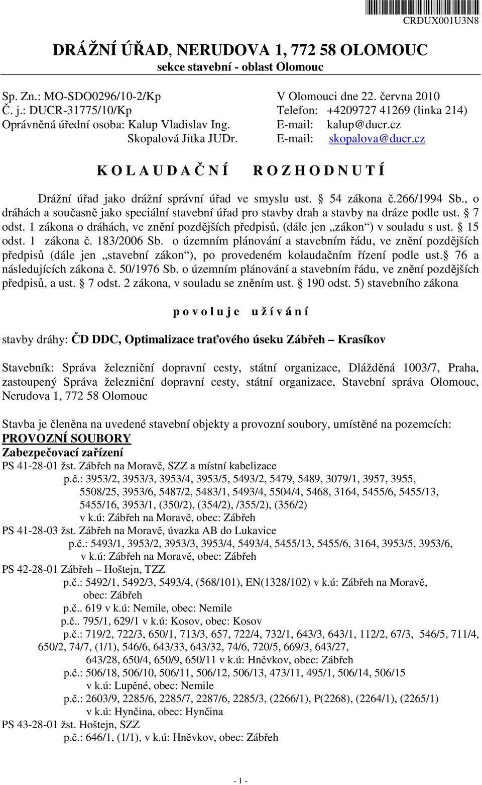 cz K O L A U D A Č N Í R O Z H O D N U T Í Drážní úřad jako drážní správní úřad ve smyslu ust. 54 zákona č.266/1994 Sb.