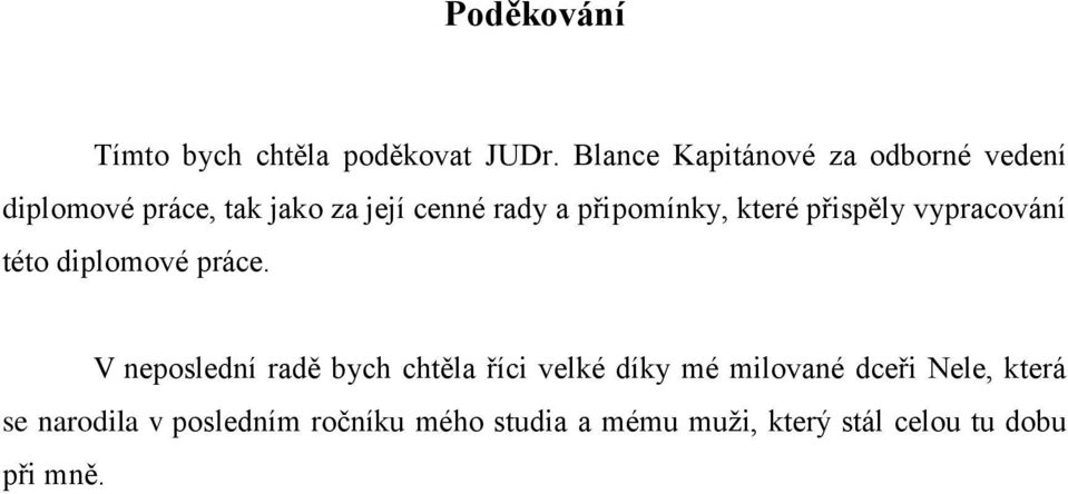 připomínky, které přispěly vypracování této diplomové práce.