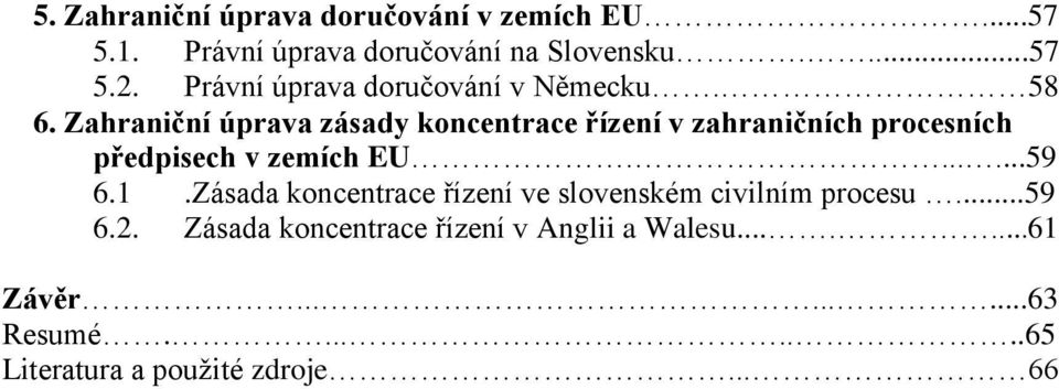 Zahraniční úprava zásady koncentrace řízení v zahraničních procesních předpisech v zemích EU.......59 6.1.