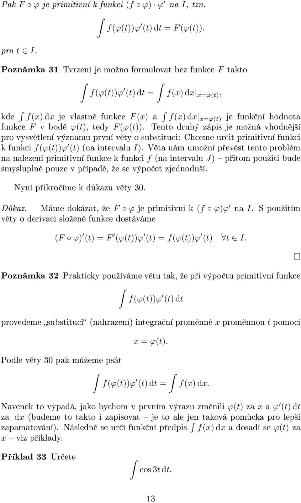 Tento druhý zápis je moºná vhodn j²í pro vysv tlení významu první v ty o substituci: Chceme ur it primitivní funkci k funkci f(ϕ(t))ϕ (t) (na intervalu I).