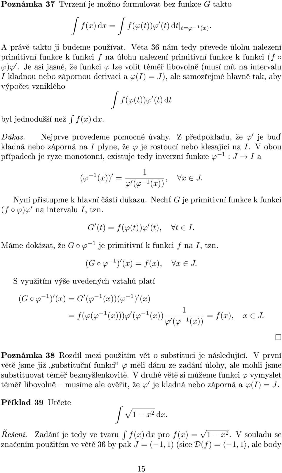 Je asi jasné, ºe funkci ϕ lze volit tém libovoln (musí mít na intervalu I kladnou nebo zápornou derivaci a ϕ(i) J), ale samoz ejm hlavn tak, aby výpo et vzniklého f(ϕ(t))ϕ (t) dt byl jednodu²²í neº