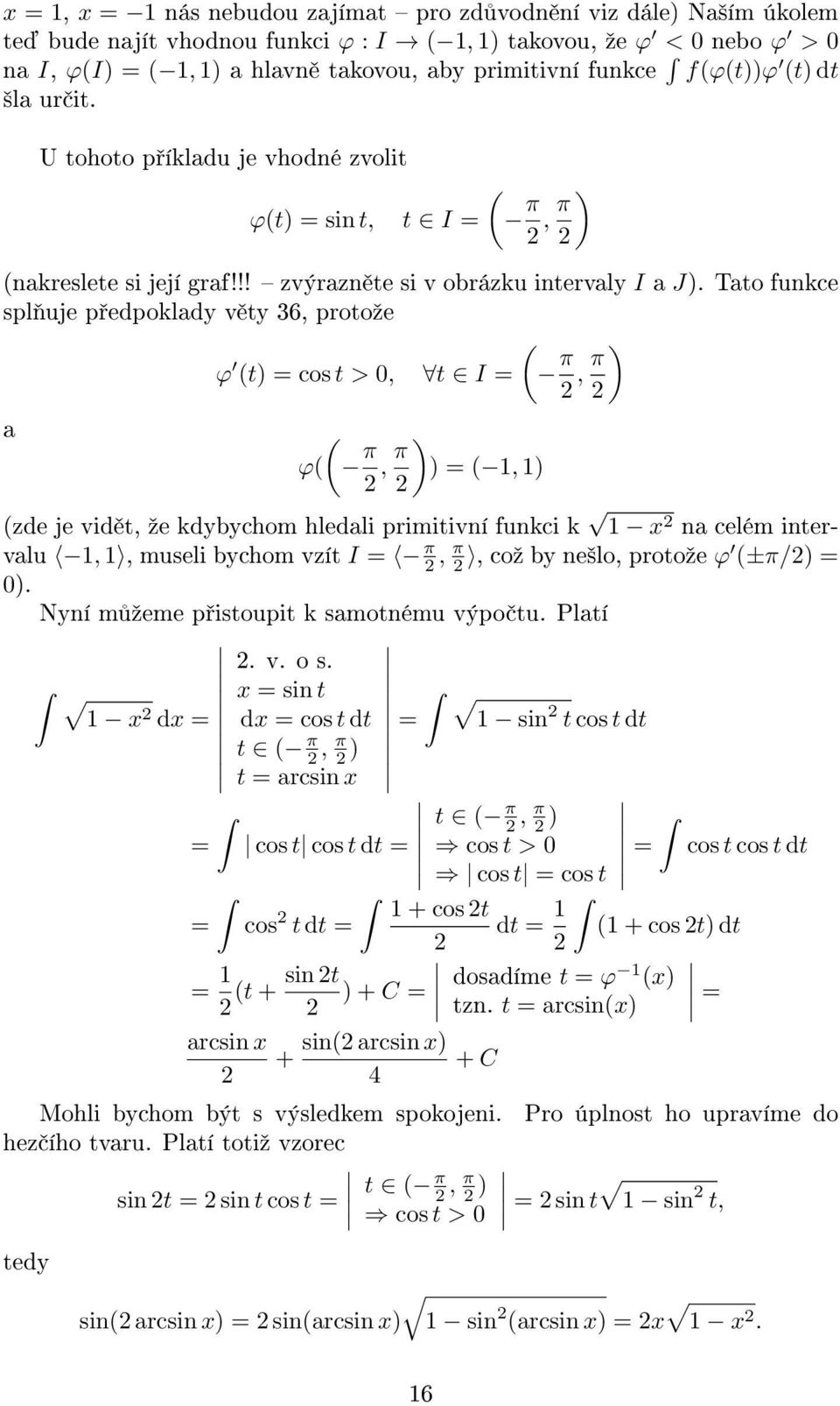 Tato funkce spl uje p edpoklady v ty 36, protoºe ( ϕ (t) cos t > 0, t I π, π ) a ( ϕ( π, π ) ) (, ) (zde je vid t, ºe kdybychom hledali primitivní funkci k na celém intervalu,, museli bychom vzít I