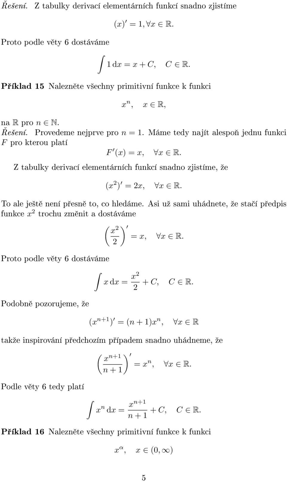 Z tabulky derivací elementárních funkcí snadno zjistíme, ºe ( ), R. To ale je²t není p esn to, co hledáme.